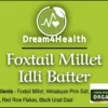 Organic Foxtail Millet Idli Batter by Dream4Health